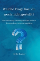 Welche Frage hast du noch nicht gestellt?: Eine Anleitung zum Fragen stellen und wie du ungeahnte Antworte erhältst 334726844X Book Cover