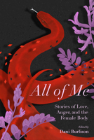 All of Me: Stories of Love, Anger, and the Female Body 162963705X Book Cover