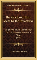 The Relation Of Hans Sachs To The Decameron: As Shown In An Examination Of The Thirteen Shrovetide Plays (1889) 1437165370 Book Cover