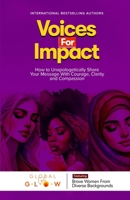Voices For Impact: How to Unapologetically Share Your Message with Courage, Clarity, and Compassion B0F8H5Y49L Book Cover