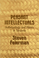 Peasant Intellectuals: Anthropology and History in Tanzania 0299125246 Book Cover