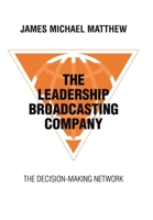 The Leadership Broadcasting Company: The Decision-Making Network 1665743700 Book Cover