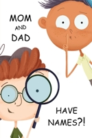 Mom and Dad Have Names?! 1963362020 Book Cover