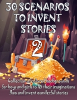 30 SCENARIOS TO INVENT STORIES 2 | Collection of colored backgrounds for boys and girls to let their imaginations flow and invent wonderful stories: ... kindergarten B08XFMBQ7H Book Cover
