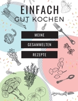 Einfach Gut Kochen - Meine Gesammelten Rezepte: MEIN XXL KOCHBUCH zum Selberschreiben REZEPTBUCH Softcover & Punktraster - Inhaltsverzeichnis & Seitennummerierung A4 WEI� PASTELL COVER 1661948537 Book Cover