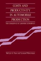 Costs and Productivity in Automobile Production: The Challenge of Japanese Efficiency 0521031753 Book Cover