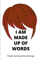 I am Made Up of Words: Poems by Samantha Hastings B0C7DXKLTV Book Cover