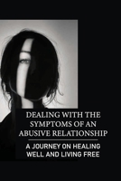 Dealing With The Symptoms Of An Abusive Relationship: A Journey On Healing Well And Living Free: Healing The Damage null Book Cover