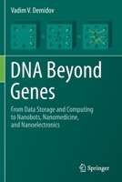 DNA Beyond Genes: From Data Storage and Computing to Nanobots, Nanomedicine, and Nanoelectronics 3030364364 Book Cover