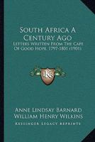 South Africa a Century Ago; Letters Written From the Cape of Good Hope 1016162359 Book Cover
