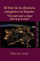 El bluf de la eficiencia energ�tica en Espa�a.: "You never want a serious crisis to go to waste" 1533134596 Book Cover