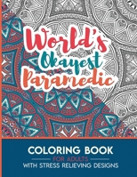 Paramedic Adult Coloring Book with Stress Relieving Designs - World's Okayest Paramedic: Funny Appreciation Gift & Present for Paramedics B08HGPYZ8B Book Cover