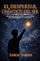 El despertar cuántico del ser: Un camino hacia el amor unificador y la soberanía de la conciencia (Spanish Edition) B0H1VWF43J Book Cover