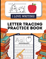 I Love Writing! Letter Tracing Practice Book: My First Alphabets And Handwriting Workbook (For Kids Ages 3- 5) B08J26FZ1T Book Cover