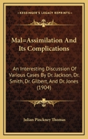 Mal=Assimilation And Its Complications: An Interesting Discussion Of Various Cases By Dr. Jackson, Dr. Smith, Dr. Gilbert, And Dr. Jones 1166930122 Book Cover