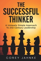 The Successful Thinker: A Uniquely Simple Approach To 21st Century Leadership null Book Cover