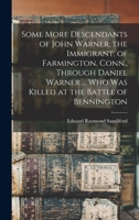 Some More Descendants of John Warner, the Immigrant, of Farmington, Conn., Through Daniel Warner ... Who Was Killed at the Battle of Bennington 1015109659 Book Cover