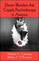 Eleven Blunders that Cripple Psychotherapy in America: A Remedial Unblundering 0415989639 Book Cover