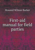 First-Aid Manual for Field Parties 1358155895 Book Cover