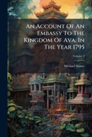 An Account Of An Embassy To The Kingdom Of Ava, In The Year 1795 B0FJMTY1VL Book Cover