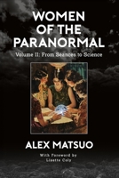 Women of the Paranormal Volume II: From Séances to Science B0H4RZ519Z Book Cover