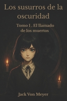 Los susurros de la oscuridad: Tomo I. El llamado de los muertos (Spanish Edition) B0F7XR8NZ1 Book Cover