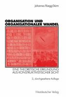 Organisation Und Organisationaler Wandel: Eine Theoretische Erkundung Aus Konstruktivistischer Sicht 3531336797 Book Cover