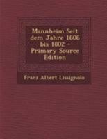 Mannheim Seit dem Jahre 1606 bis 1802 0341618632 Book Cover