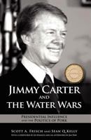 Jimmy Carter and the Water Wars: Presidential Influence and the Politics of Pork 1604977787 Book Cover