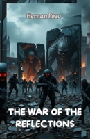 THE WAR OF THE REFLECTIONS B0F5JTHYGB Book Cover