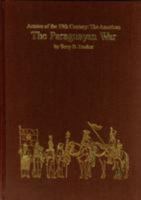 THE PARAGUAYAN WAR: Armies of the Nineteenth Century:The Americas 1901543153 Book Cover