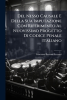 Del Nesso Causale E Della Sua Imputazione Con Riferimento Al Nuovissimo Progetto Di Codice Penale Italiano 1141797674 Book Cover