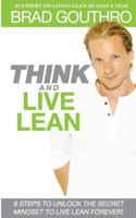 Think And Live Lean: 6 Steps To Unlock The Secret Mindset To Live Lean Forever! 1519434413 Book Cover