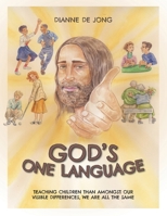 God's One Language: Teaching Children Than Amongst Our Visible Differences, We Are All The Same 1525553798 Book Cover