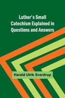Luther's Small Catechism Explained in Questions and Answers 9357392122 Book Cover