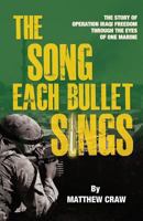 The Song Each Bullet Sings: The Story of Operation Iraqi Freedom Through the Eyes of One Marine 193694054X Book Cover
