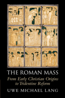 The Roman Mass: From Early Christian Origins to Tridentine Reform 1108832458 Book Cover