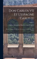 Don Carlos VII Et L'espagne Carliste: Histoire Politique Et Militaire De La Guerre Carliste De 1872 � 1876; Volume 2 101841715X Book Cover