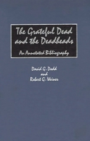 The Grateful Dead and the Deadheads: An Annotated Bibliography (Music Reference Collection) 0313301417 Book Cover