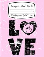 Pig Love: Composition Book 110 Pages 8.5x11 in: A cute pink composition book notebook for home or school for people who love pigs. Unique distressed durable matte cover. 1081959401 Book Cover