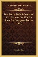 Das Forum Delicti Commissi Und Der Ort Der That Im Sinne Des Strafgesetzbuches ...... 1247310159 Book Cover