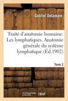 Traita(c) D'Anatomie Humaine. Tome Deuxia]me, Les Lymphatiques. Anatomie Ga(c)Na(c)Rale Tome 2: Du Systa]me Lymphatique 2019535157 Book Cover