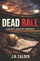 Dead Ball: A Baseball Analytics Conspiracy (Championship Conspiracy Mysteries) B0H175SD5L Book Cover