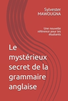 Le mystérieux secret de la grammaire anglaise: Une nouvelle référence pour les étudiants B08Y98MHKS Book Cover
