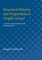 Structural Patterns and Proportions in Vergil's Aeneid: A Study in Mathematical Composition 0472751115 Book Cover