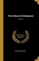 The School of Shakspere...: Edited, with Introductions and Notes, and an Account of Robert Greene, His Prose Works, and His Quarrels with Shakspere. Volume 1 1015352162 Book Cover