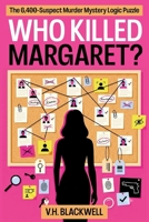 Who Killed Margaret: The 6,400-Suspect Murder Mystery Logic Puzzle B0H6GKXKCF Book Cover