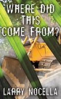 Where Did This Come From? 0615817165 Book Cover