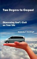 Two Degrees to Carpool: Discerning God's Call on Your Life 1425986439 Book Cover