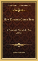 How Dreams Come True: A Dramatic Sketch in Two Scenes 1162948604 Book Cover